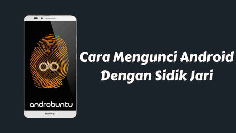 Cara Mengunci Layar Smartphone Android Menggunakan Sidik Jari