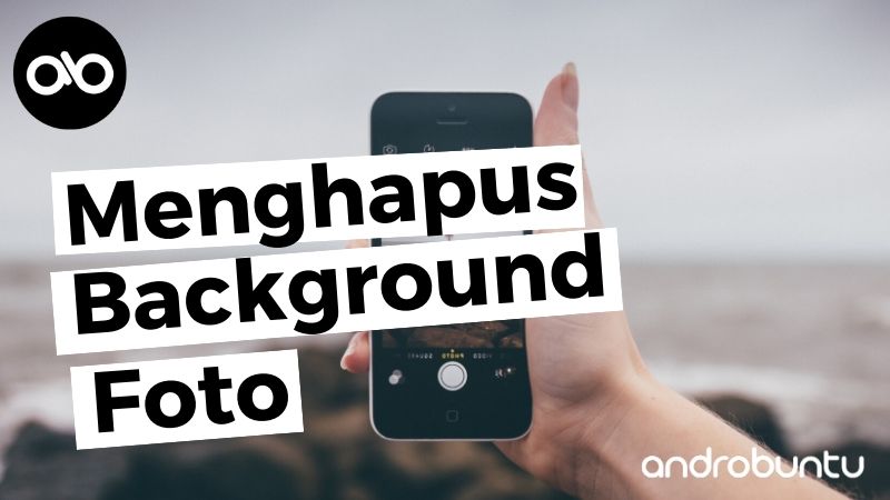 Cara Menghapus Background Foto di Photoshop by Androbuntu.com
