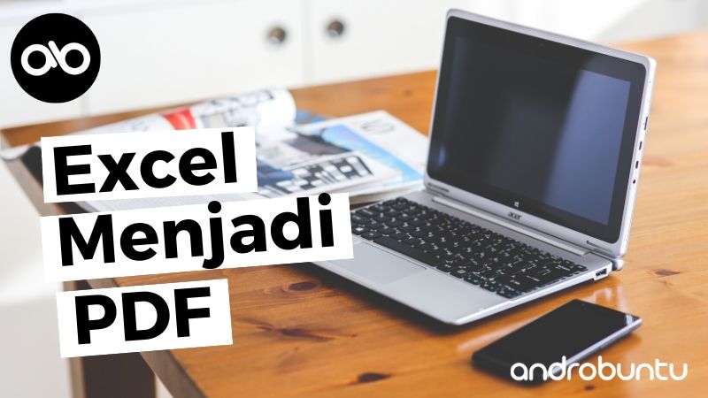 Cara Mengubah File Excel Menjadi PDF by Androbuntu.com