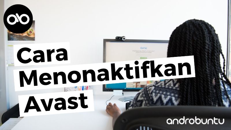 Cara Menonaktifkan Avast di Windows by Androbuntu.com