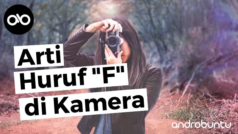 Apa Itu F di Kamera by Androbuntu.com