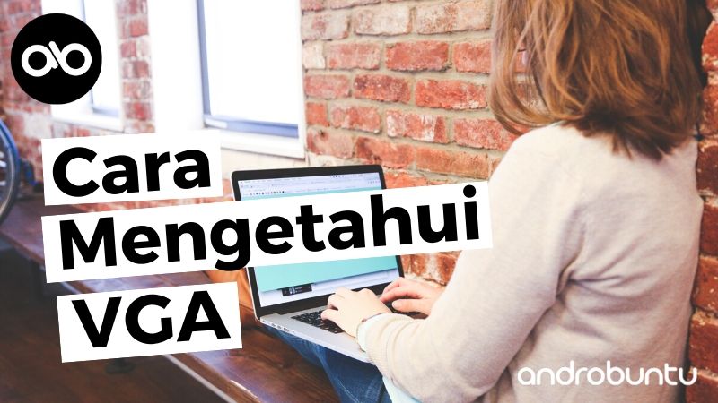 Cara Mengetahui VGA by Androbuntu.com