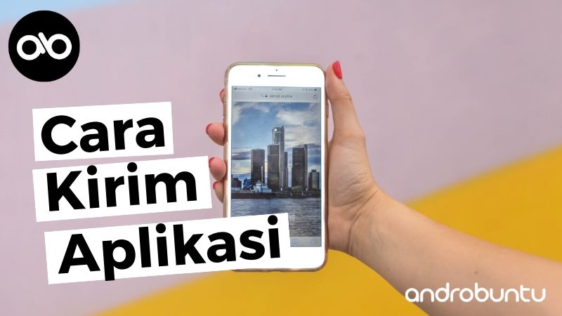 Cara Kirim Aplikasi by Androbuntu