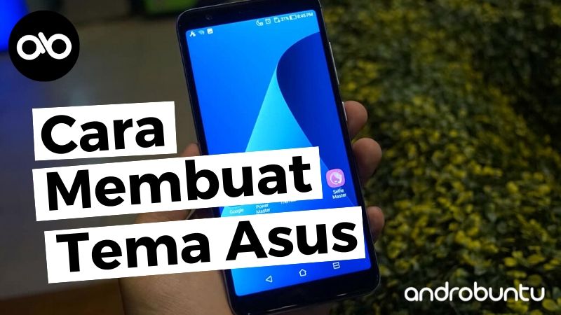 Cara Membuat Tema HP Asus by Androbuntu