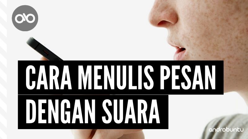 Cara Menulis Pesan dengan Suara by Androbuntu