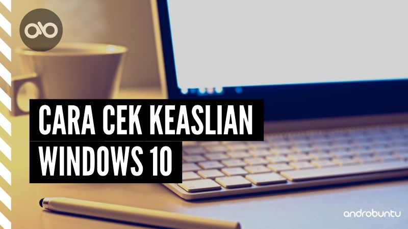 Cara Cek Windows 10 Asli atau Tidak by Androbuntu