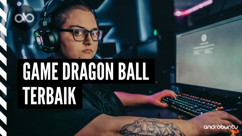 Game Dragon Ball Terbaik Untuk Android by Androbuntu