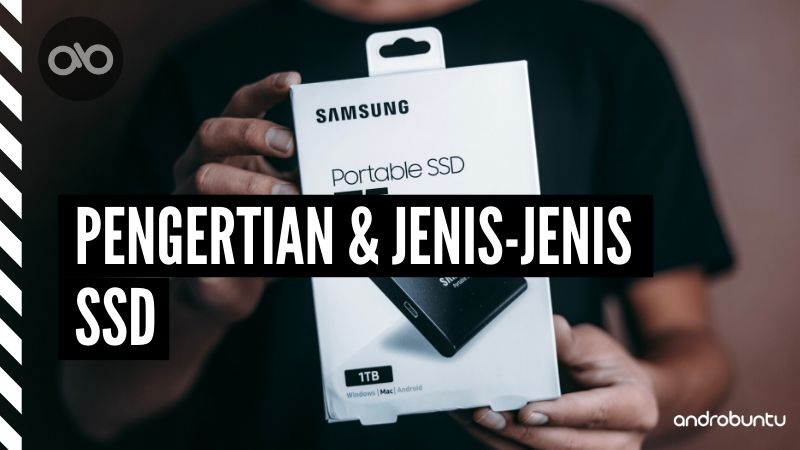 Pengertian dan Jenis-jenis SSD by Androbuntu