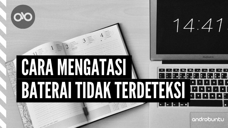 Cara Mengatasi Baterai Tidak Terdeteksi by Androbuntu