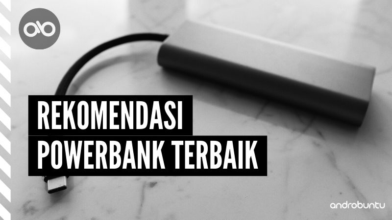 Rekomendasi Powerbank Terbaik by Androbuntu