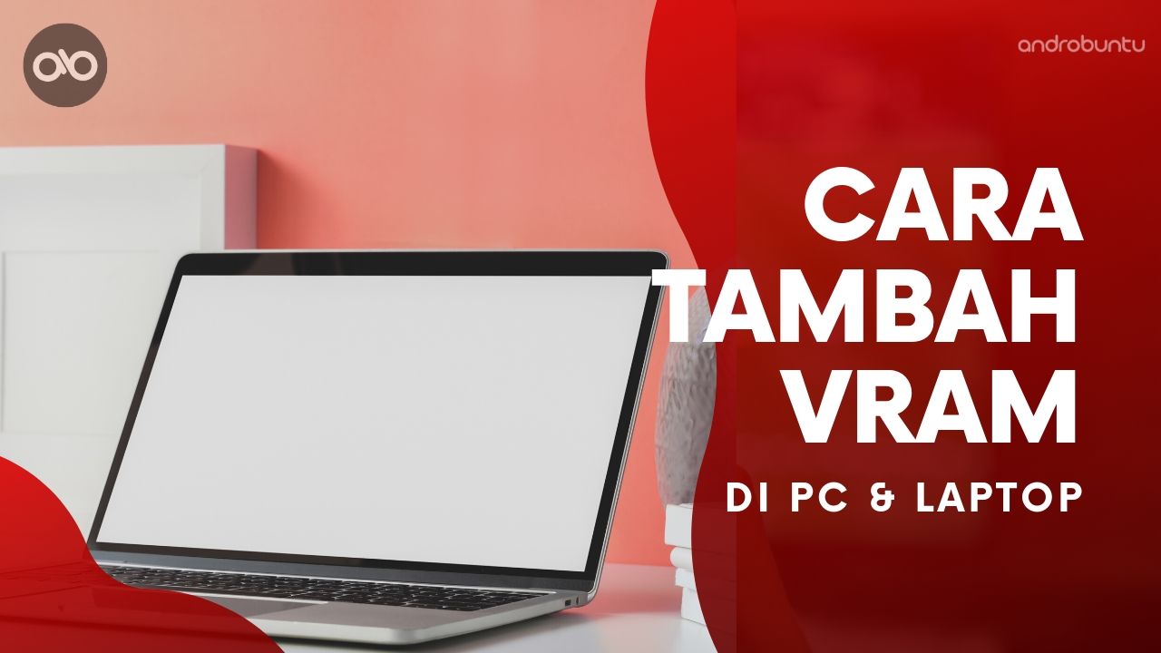 Cara Menambah VRAM di PC by Androbuntu