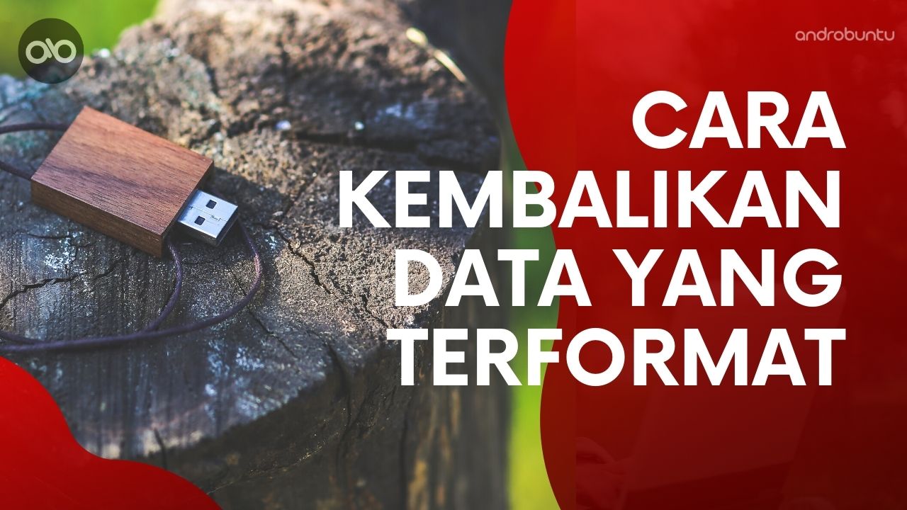 Cara Mengembalikan Data yang Terformat di Flashdisk by Androbuntu