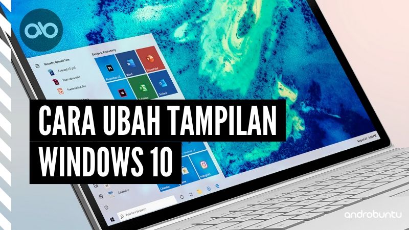 Cara Mengubah Tampilan Windows 10 by Androbuntu