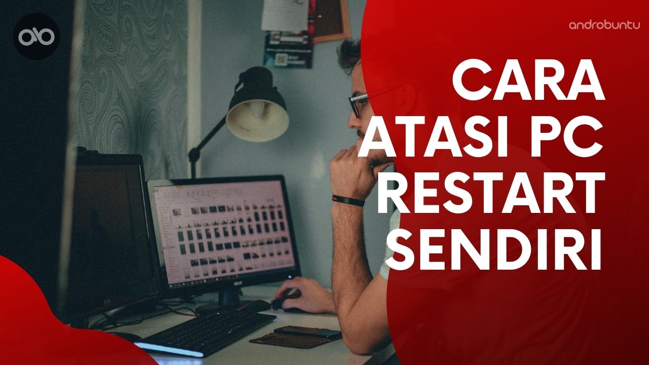 Cara Atasi PC Restart Sendiri by Androbuntu