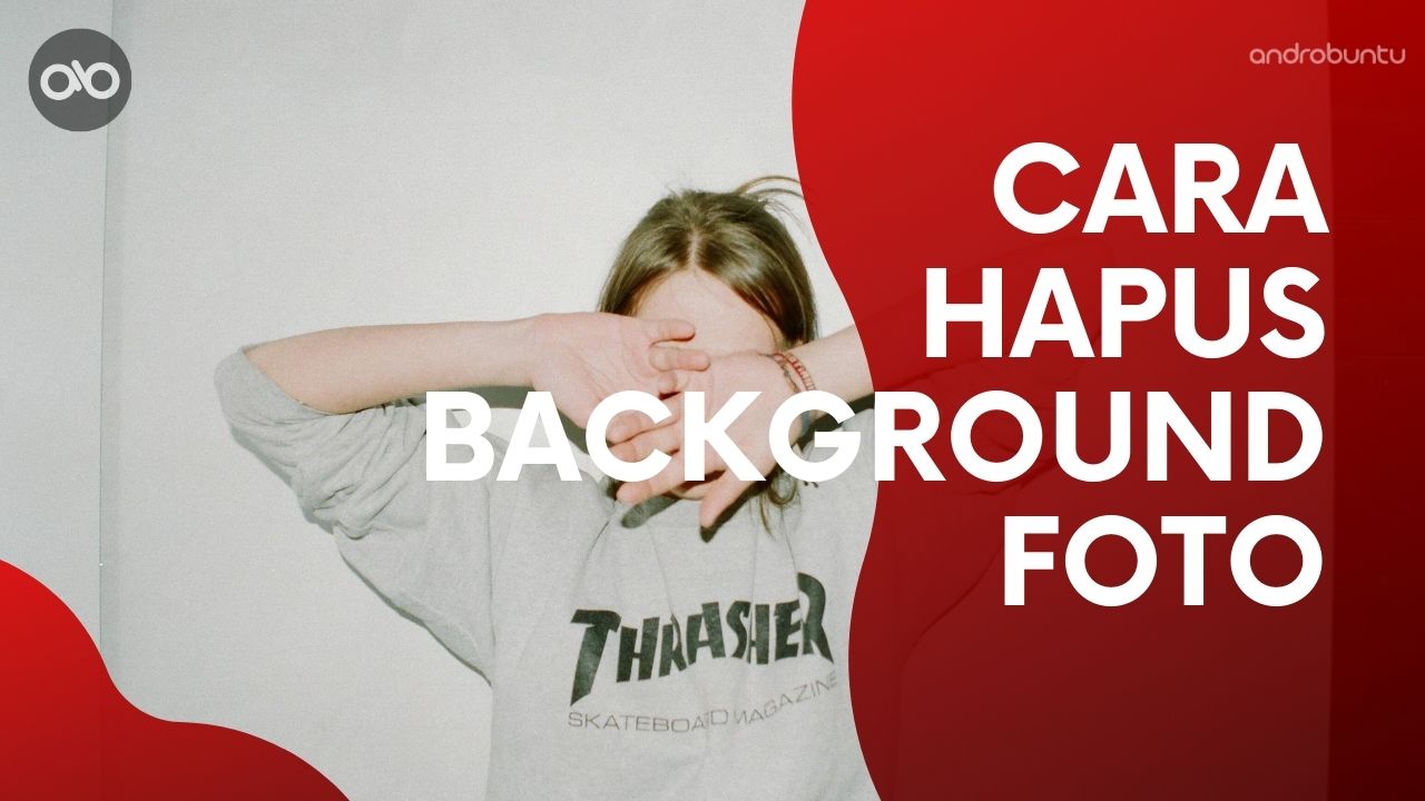 Cara Hapus Background Foto Secara Online by Androbuntu