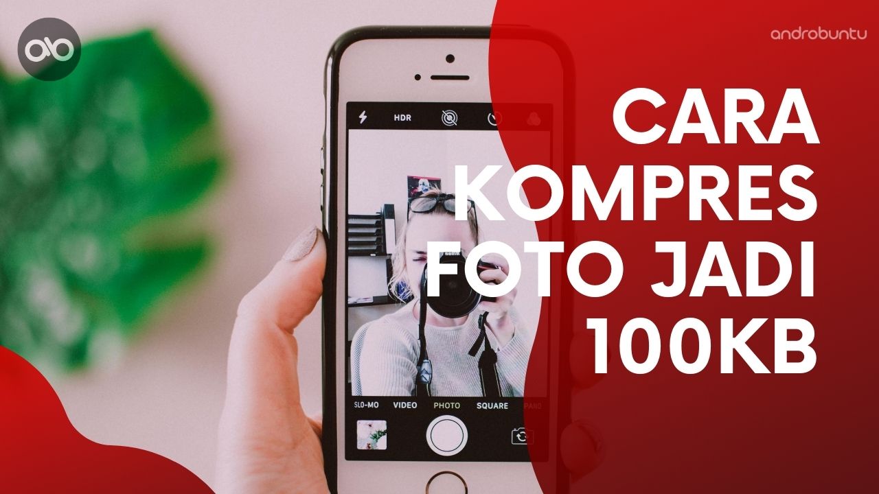 Cara Mengubah Ukuran Foto Jadi 100kb dan 200kb by Androbuntu