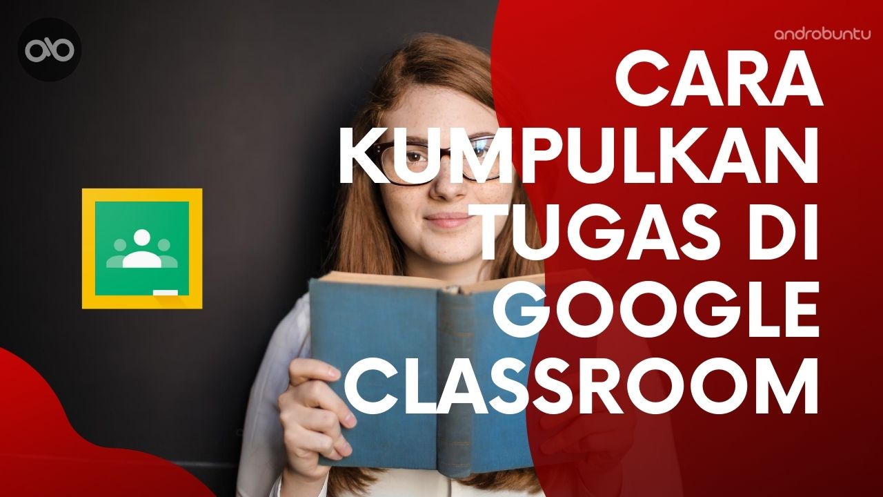 Cara Mengumpulkan Tugas di Google Classroom by Androbuntu