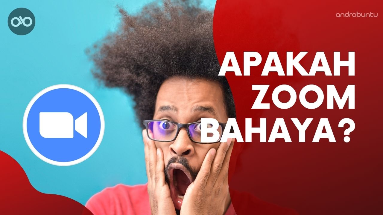 Apakah Aplikasi Zoom Berbahaya by Androbuntu