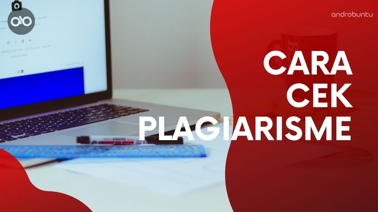 3 Cara Cek Plagiarisme Artikel dan Dokumen