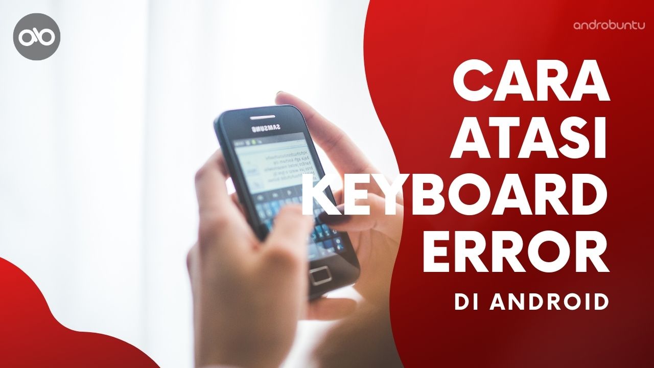 Cara Mengatasi Keyboard Android Error by Androbuntu