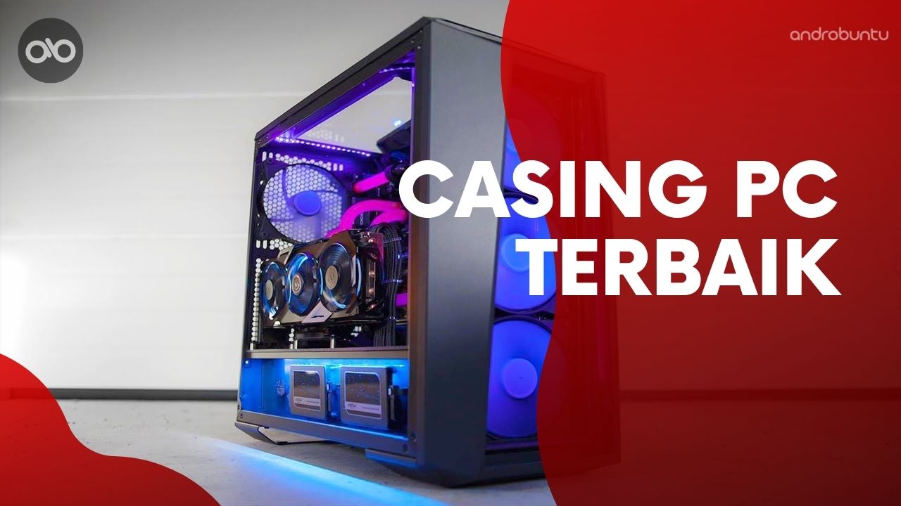 Casing PC Terbaik by Androbuntu