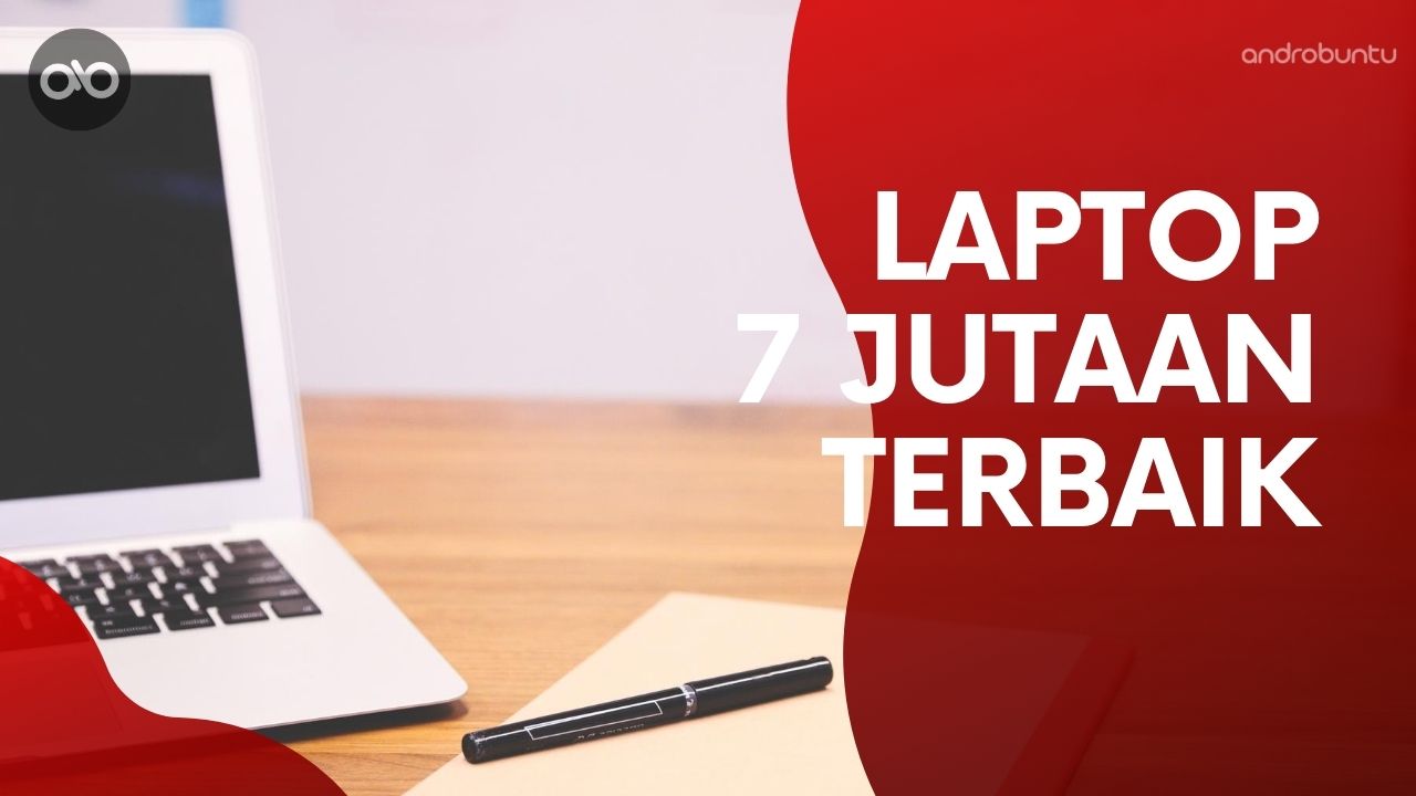 Laptop 7 Jutaan Terbaik 2020 by Androbuntu