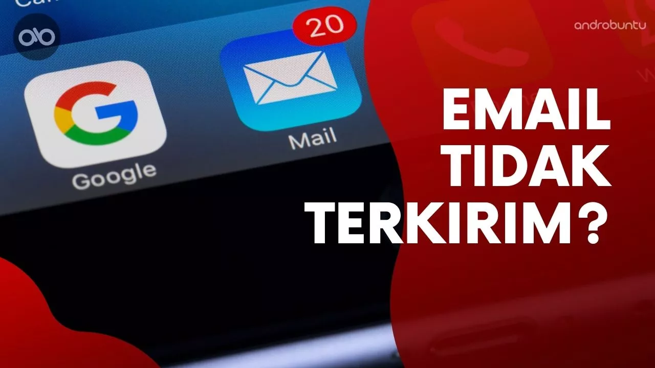 Cara Mengatasi Email Tidak Terkirim by Androbuntu