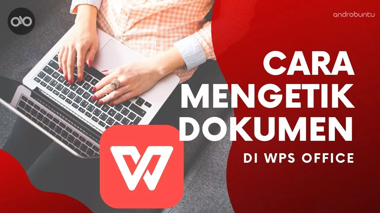 Cara Mengetik Dokumen di WPS Office by Androbuntu