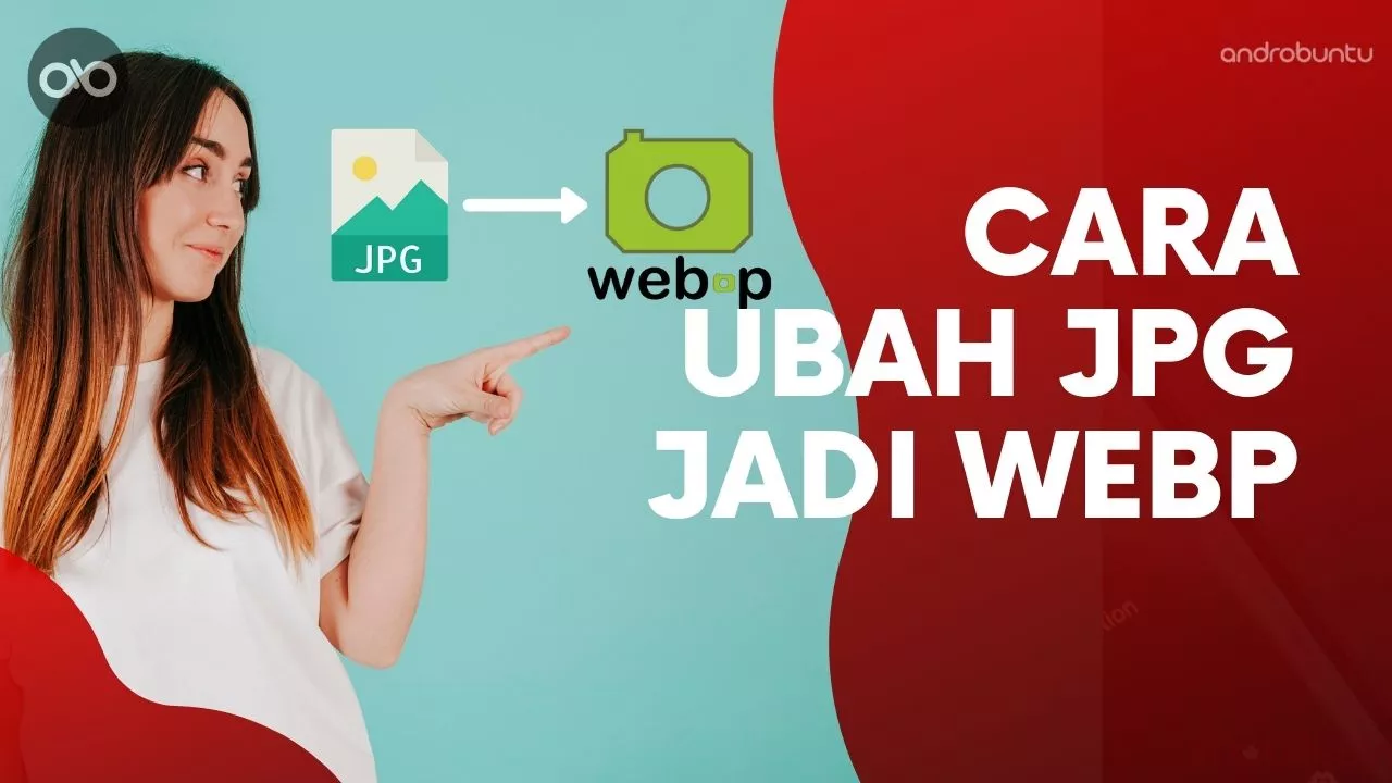 Cara Mengubah JPG Menjadi WebP by Androbuntu