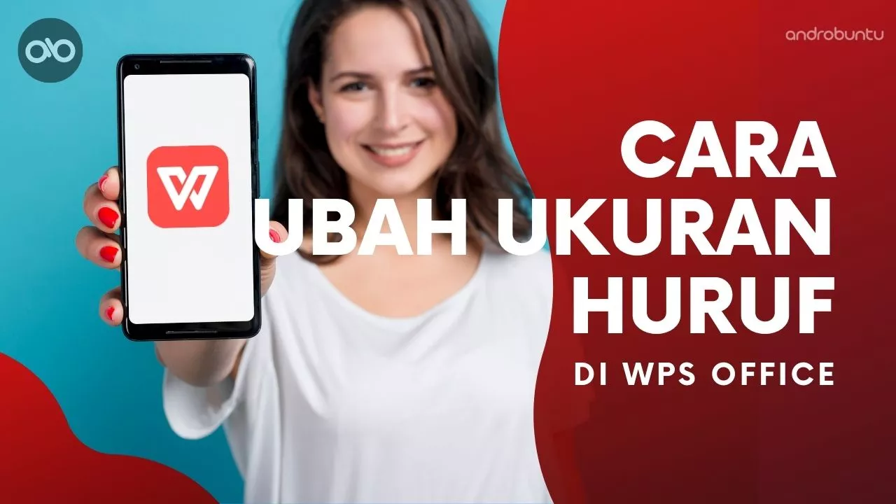 Cara Mengubah Ukuran Huruf di WPS Office by Androbuntu