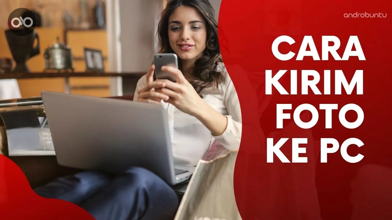 Cara Memindahkan Foto ke Laptop by Androbuntu