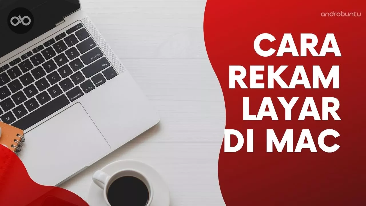 Cara Merekam Layar di Macbook by Androbuntu