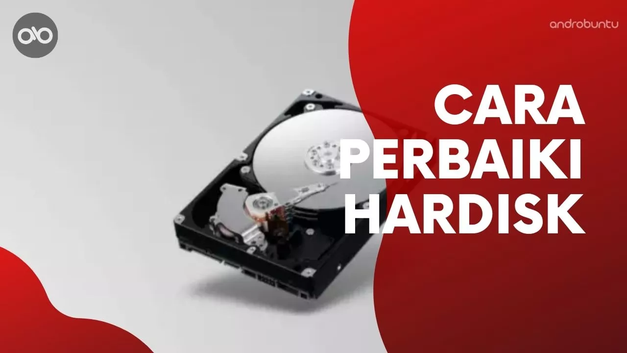 Cara Memperbaiki Hardisk Rusak by Androbuntu