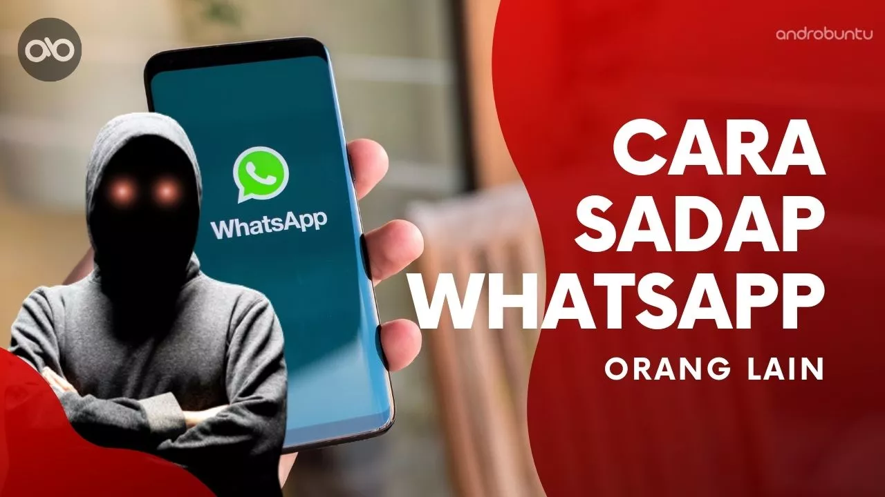 Cara Menyadap WhatsApp Orang Lain by Androbuntu