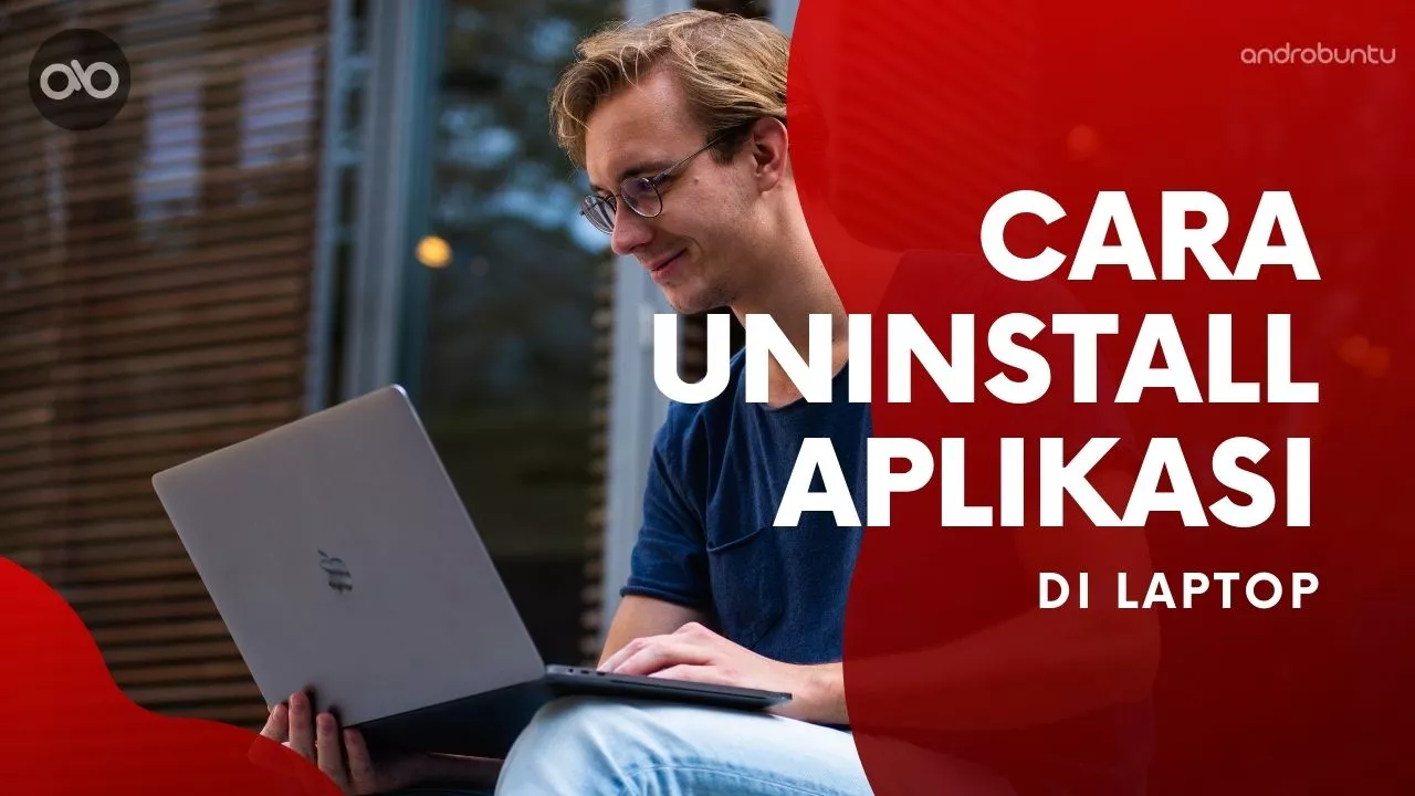 Cara Uninstall Aplikasi di Laptop by Androbuntu