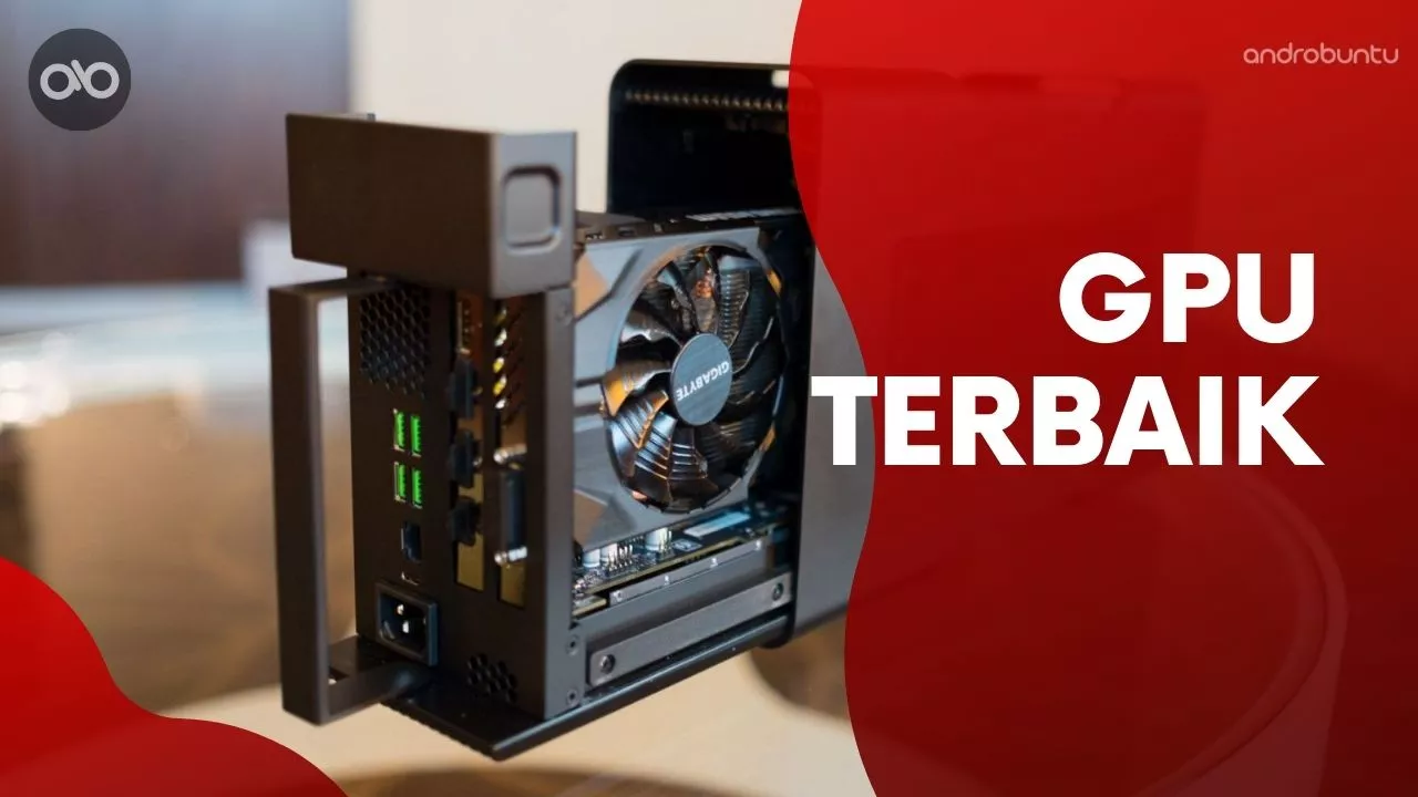 Rekomendasi GPU Terbaik by Androbuntu