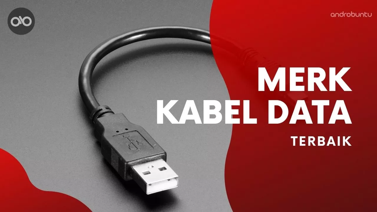 Rekomendasi Merk Kabel Data Terbaik by Androbuntu