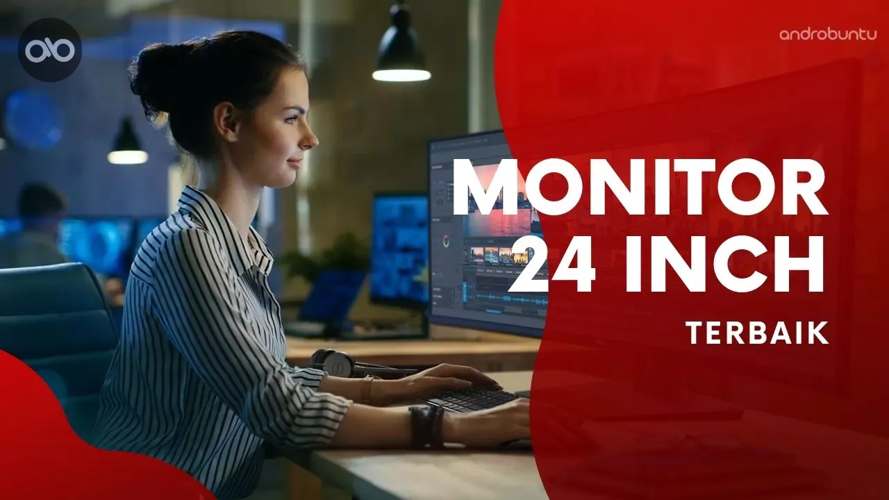 Rekomendasi Monitor 24 Inch Terbaik by Androbuntu