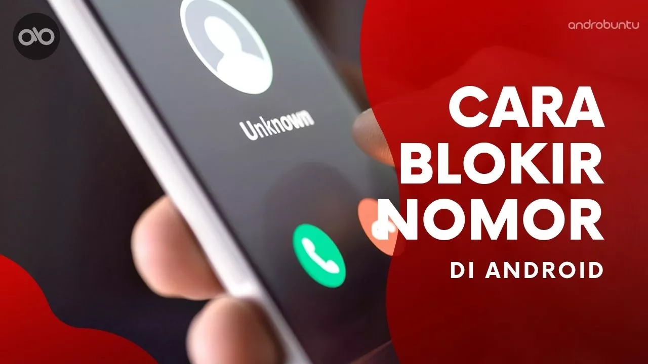 Cara Blokir Nomor Telepon di Android by Androbuntu