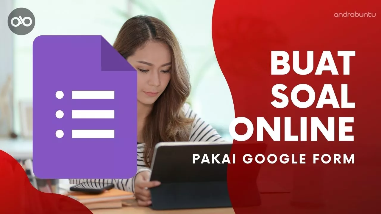 Cara Buat Soal Online Menggunakan Google Form by Androbuntu