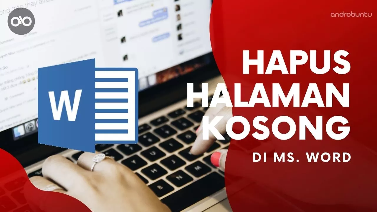 Cara Menghapus Halaman Kosong di Microsoft Word by Androbuntu