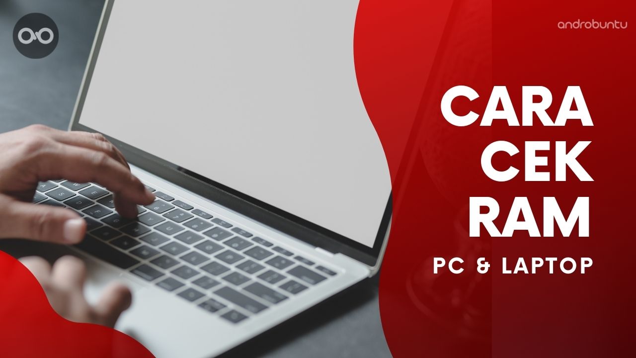 Cara Cek RAM Laptop dan PC by Androbuntu