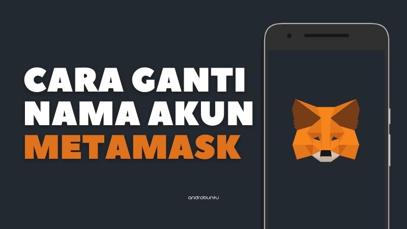 Cara Ganti Nama Akun di MetaMask by Androbuntu