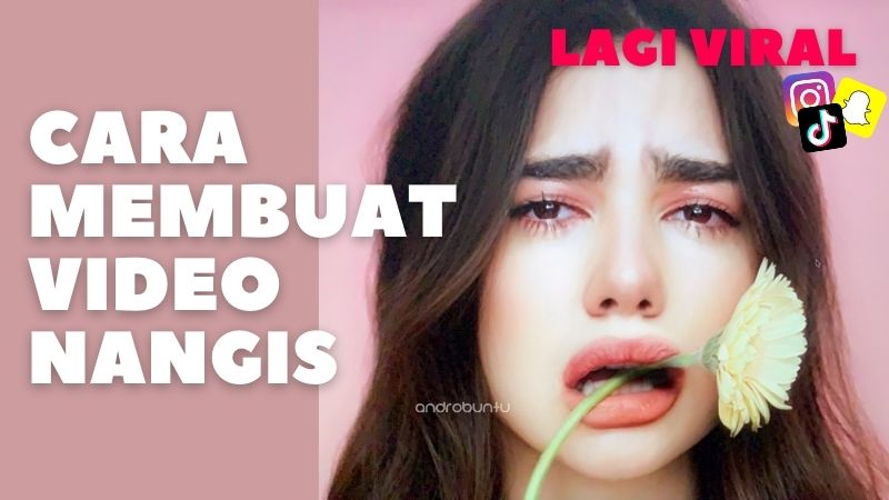 Cara Membuat Video Nangis Viral by Androbuntu